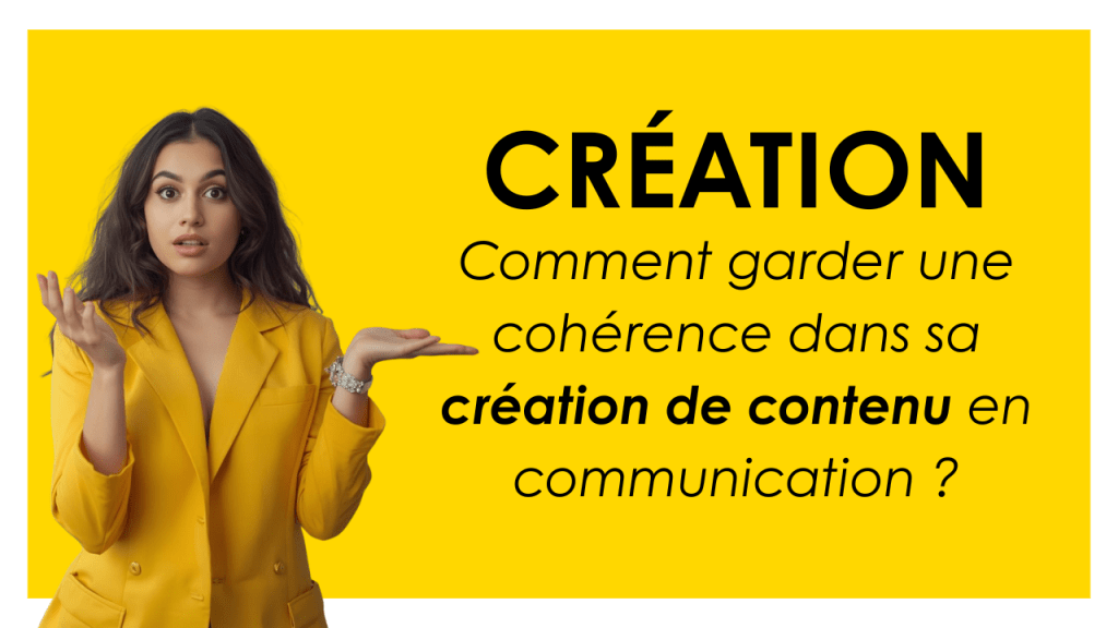 Comment garder une cohérence dans sa création de contenu en communication&nbsp;?