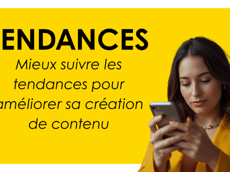 Mieux suivre les tendances pour améliorer sa création de&nbsp;contenu
