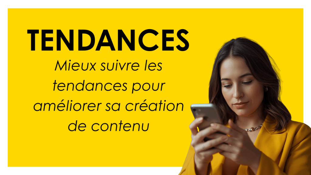 Comment mieux suivre les tendances pour améliorer sa création de contenu ?