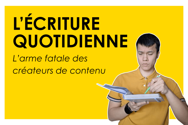 L&rsquo;arme fatale des créateurs de contenu ? L&rsquo;écriture quotidienne